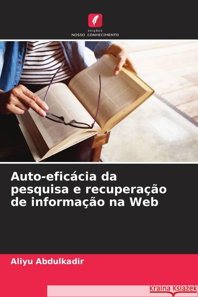 Auto-efic?cia da pesquisa e recupera??o de informa??o na Web Aliyu Abdulkadir 9786206881209 Edicoes Nosso Conhecimento - książka