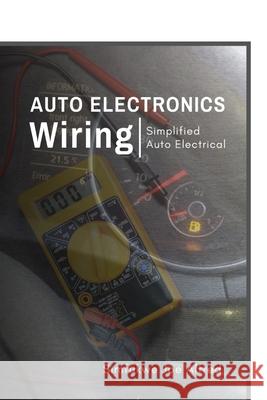 Auto Electronics Wiring: Simplified Auto Electrical Simfukwe Joe Alfred 9789996863769 Alfred Joe Simfukwe - książka