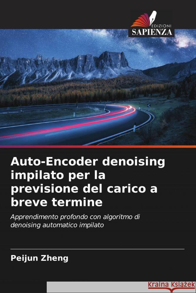 Auto-Encoder denoising impilato per la previsione del carico a breve termine Zheng, Peijun 9786204989860 Edizioni Sapienza - książka