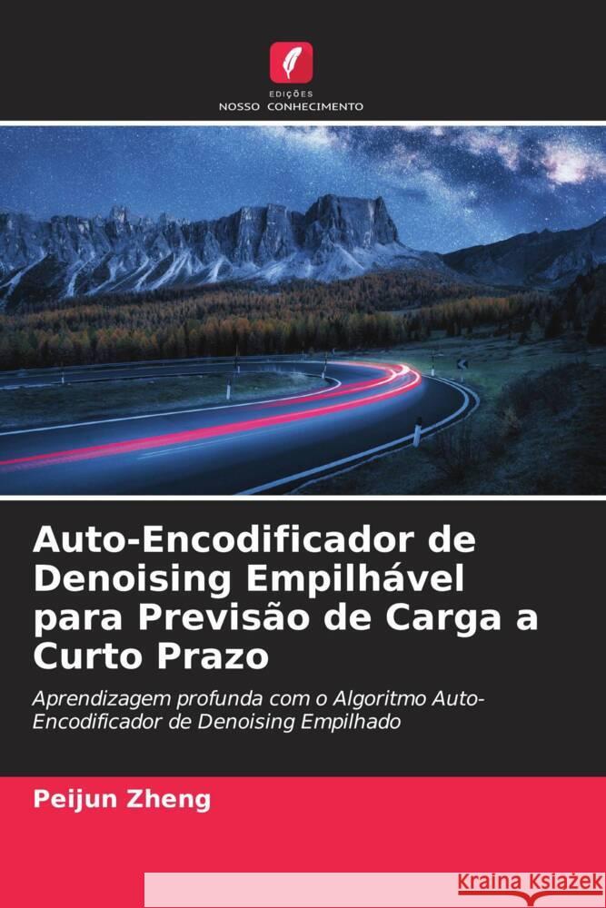 Auto-Encodificador de Denoising Empilhável para Previsão de Carga a Curto Prazo Zheng, Peijun 9786204989877 Edições Nosso Conhecimento - książka