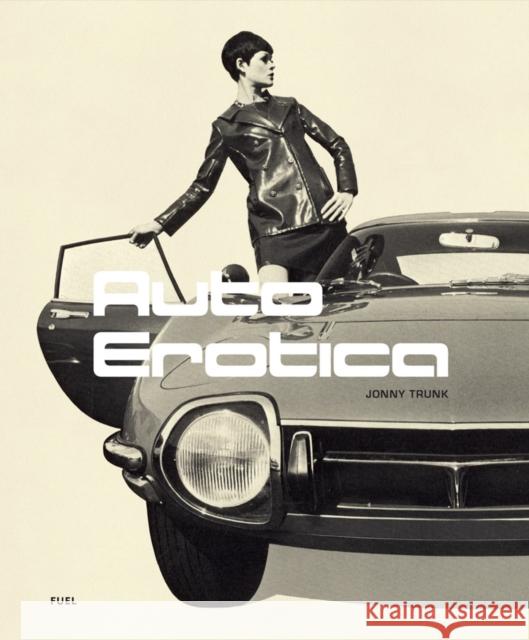 Auto Erotica: A grand tour through classic car brochures of the 1960s to 1980s FUEL 9781916218444 FUEL Publishing - książka