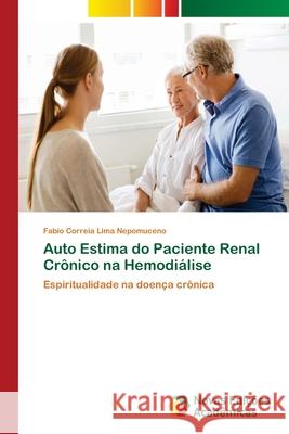 Auto Estima do Paciente Renal Crônico na Hemodiálise Correia Lima Nepomuceno, Fabio 9786139637263 Novas Edicioes Academicas - książka