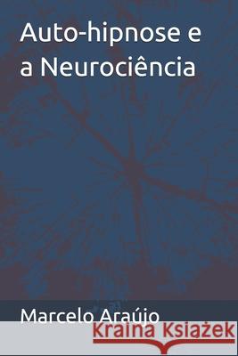 Auto-hipnose e a Neurociência Araújo, Marcelo 9781521895047 Independently Published - książka