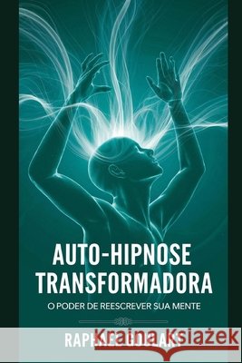 Auto-Hipnose Transformadora: O Poder de Reescrever Sua Mente Raphael Goulart 9798339980032 Independently Published - książka