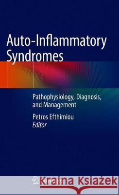 Auto-Inflammatory Syndromes: Pathophysiology, Diagnosis, and Management Efthimiou, Petros 9783319969282 Springer - książka