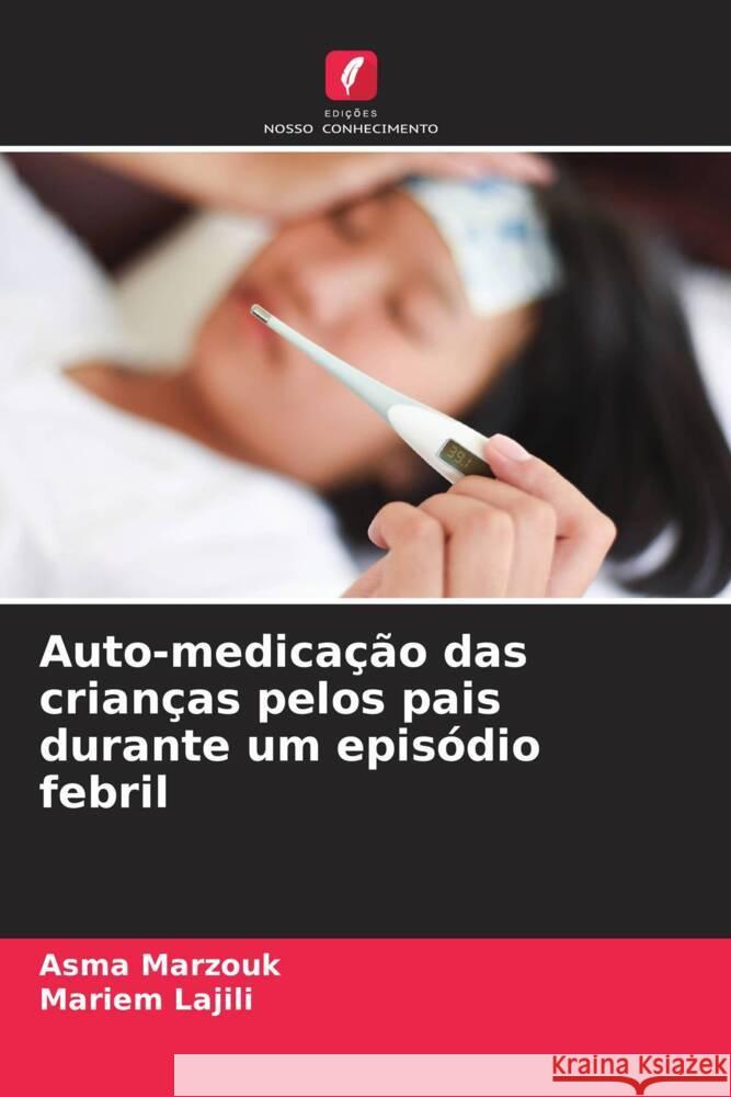 Auto-medica??o das crian?as pelos pais durante um epis?dio febril Asma Marzouk Mariem Lajili 9786207357345 Edicoes Nosso Conhecimento - książka