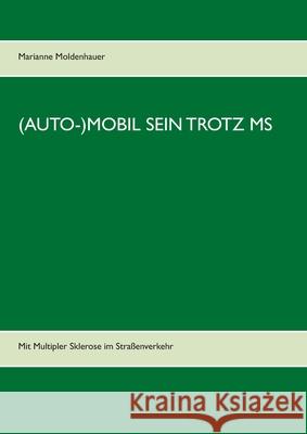 (Auto-)Mobil sein trotz MS: Mit Multipler Sklerose im Straßenverkehr Marianne Moldenhauer 9783751901635 Books on Demand - książka