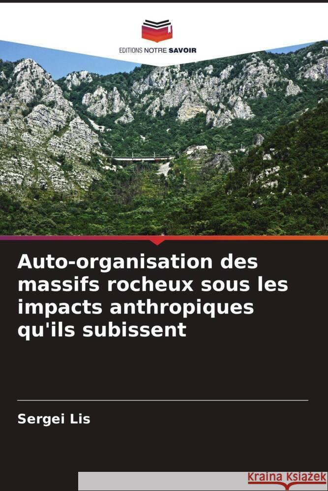 Auto-organisation des massifs rocheux sous les impacts anthropiques qu'ils subissent Lis, Sergei 9786204618388 Editions Notre Savoir - książka