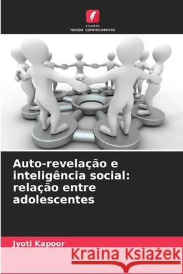 Auto-revelação e inteligência social: relação entre adolescentes Kapoor, Jyoti 9786209039850 Edições Nosso Conhecimento - książka