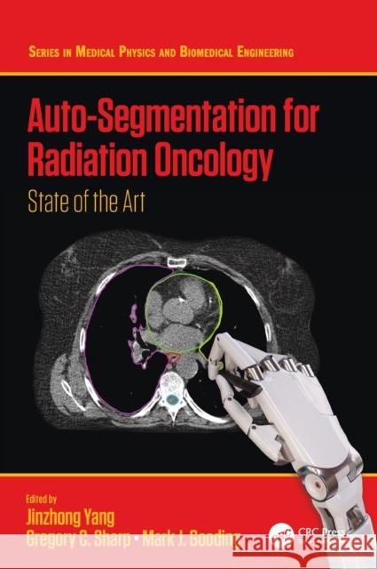 Auto-Segmentation for Radiation Oncology: State of the Art Jinzhong Yang Gregory C. Sharp Mark Gooding 9780367336004 CRC Press - książka