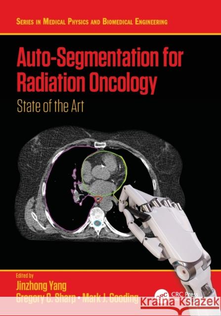 Auto-Segmentation for Radiation Oncology: State of the Art Jinzhong Yang Gregory C. Sharp Mark J. Gooding 9780367761226 CRC Press - książka