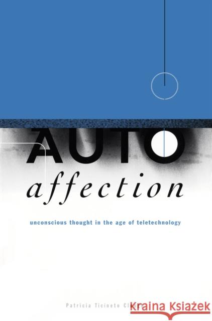 Autoaffection : Unconscious Thought in the Age of Technology Patricia Ticineto Clough 9780816628889 University of Minnesota Press - książka