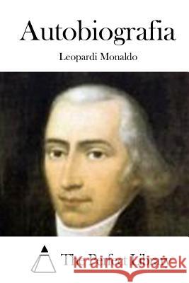 Autobiografia Leopardi Monaldo The Perfect Library 9781512361476 Createspace - książka