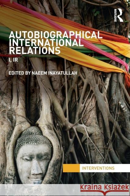 Autobiographical International Relations : I, IR Naeem Inayatullah 9780415781435  - książka