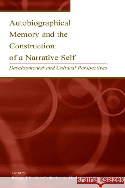 Autobiographical Memory and the Construction of a Narrative Self: Developmental and Cultural Perspectives Fivush, Robyn 9780805837568 Lawrence Erlbaum Associates - książka