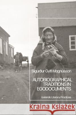 Autobiographical Traditions in Egodocuments: Icelandic Literacy Practices Sigur?ur Gylfi Magn?sson 9781350413160 Bloomsbury Academic - książka