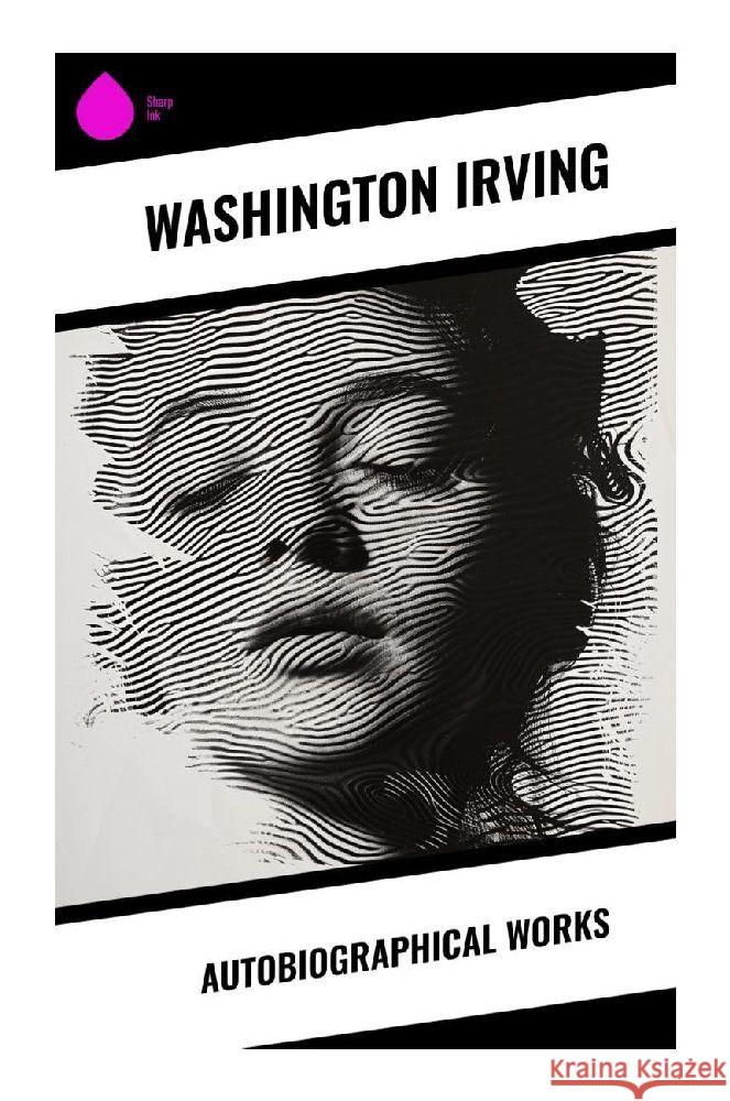 Autobiographical Works Irving, Washington 9788028358013 Sharp Ink - książka