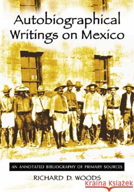 Autobiographical Writings on Mexico: An Annotated Bibliography of Primary Sources Woods, Richard D. 9780786422456 McFarland & Company - książka