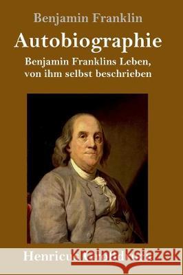 Autobiographie (Großdruck): Benjamin Franklins Leben, von ihm selbst beschrieben Benjamin Franklin 9783847824299 Henricus - książka