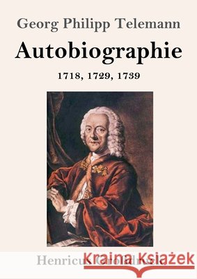 Autobiographie (Großdruck): 1718, 1729, 1739 Telemann, Georg Philipp 9783847844556 Henricus - książka