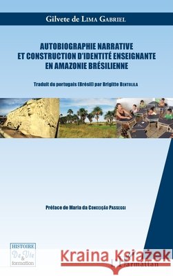 Autobiographie narrative et construction d'identit? enseignante en Amazonie br?silienne de Lima Gabriel Gilvete                  9782343062679 Editions L'Harmattan - książka