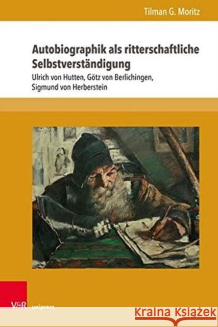 Autobiographik ALS Ritterschaftliche Selbstverstandigung: Ulrich Von Hutten, Gotz Von Berlichingen, Sigmund Von Herberstein Moritz, Tilman G. 9783847109754 V&r Unipress - książka