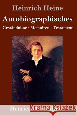 Autobiographisches (Großdruck): Geständnisse / Memoiren / Testament Heine, Heinrich 9783847853237 Henricus - książka