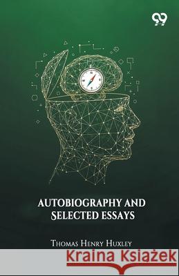 Autobiography And Selected Essays Thomas Henry Huxley 9789374832028 Double 9 Books - książka
