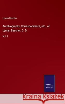 Autobiography, Correspondence, etc., of Lyman Beecher, D. D.: Vol. 2 Lyman Beecher 9783752587296 Salzwasser-Verlag - książka