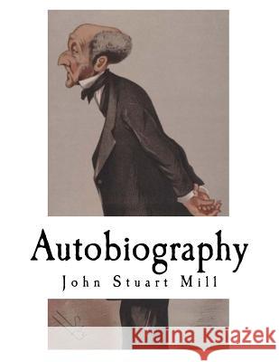 Autobiography: John Stuart Mill John Stuart Mill 9781979541060 Createspace Independent Publishing Platform - książka