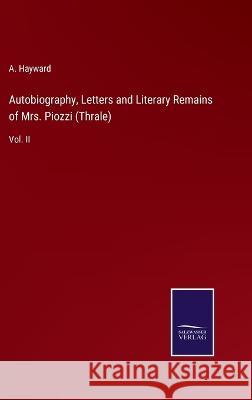 Autobiography, Letters and Literary Remains of Mrs. Piozzi (Thrale): Vol. II A Hayward 9783375040512 Salzwasser-Verlag - książka