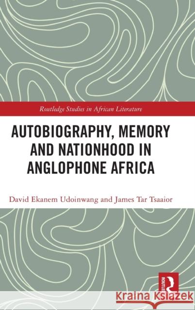 Autobiography, Memory and Nationhood in Anglophone Africa David Ekanem Udoinwang James Tar Tsaaior 9781032275215 Routledge - książka