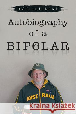 Autobiography of a Bipolar Rob Hulbert 9781543405286 Xlibris - książka