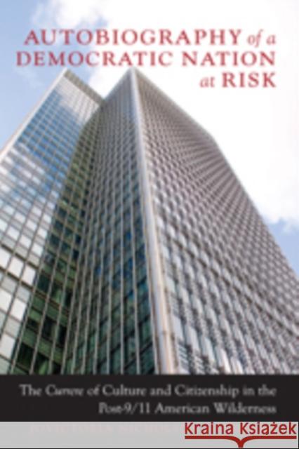 Autobiography of a Democratic Nation at Risk: The Currere of Culture and Citizenship in the Post-9/11 American Wilderness Pinar, William F. 9781433101441 Peter Lang Publishing - książka