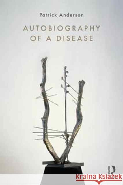 Autobiography of a Disease Patrick Anderson 9781138744509 Routledge - książka