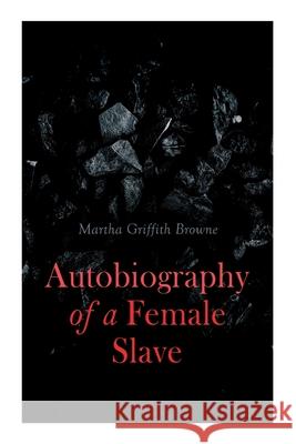 Autobiography of a Female Slave: Biographical Novel Based on a Real-Life Experiences Martha Griffith Browne 9788027308682 e-artnow - książka