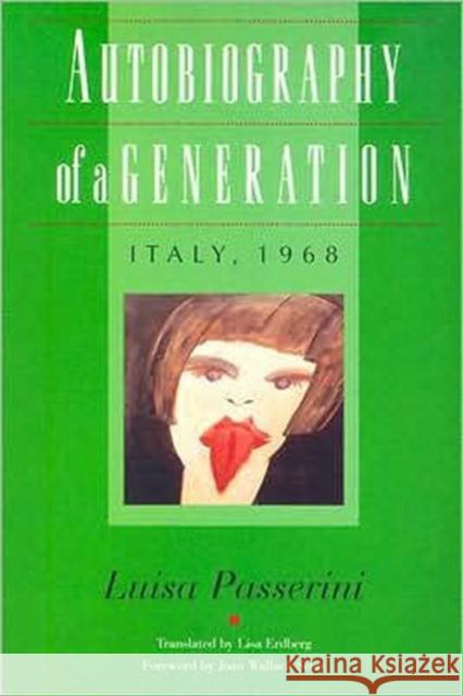 Autobiography of a Generation: Italy, 1968 Passerini, Luisa 9780819563026 Wesleyan Publishing House - książka