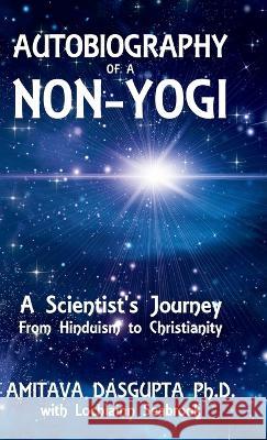 Autobiography of a Non-Yogi: A Scientist's Journey From Hinduism to Christianity Amitava Dasgupta, Lochlainn Seabrook 9781955351201 Sea Raven Press - książka