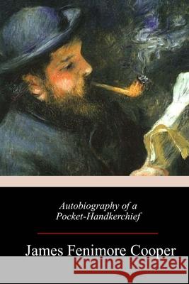 Autobiography of a Pocket-Handkerchief James Fenimore Cooper 9781986969079 Createspace Independent Publishing Platform - książka