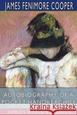 Autobiography of a Pocket-Handkerchief (Esprios Classics) James Fenimore Cooper 9781006431197 Blurb - książka