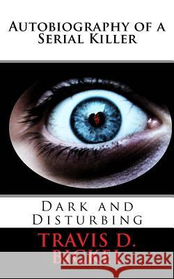 Autobiography of a Serial Killer Travis D. Bickel 9781523378180 Createspace Independent Publishing Platform - książka