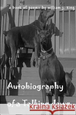 Autobiography Of A Talking Dawg: A Book of Poems by William J King King, William J. 9781544050003 Createspace Independent Publishing Platform - książka