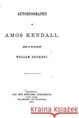 Autobiography of Amos Kendall William Stickney 9781522959632 Createspace Independent Publishing Platform - książka