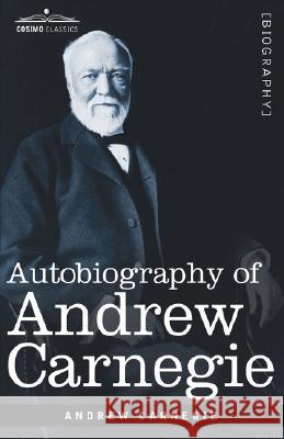 Autobiography of Andrew Carnegie Andrew Carnegie 9781596052864 Cosimo Classics - książka