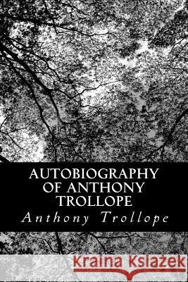 Autobiography of Anthony Trollope Anthony Trollope 9781480299184 Createspace - książka