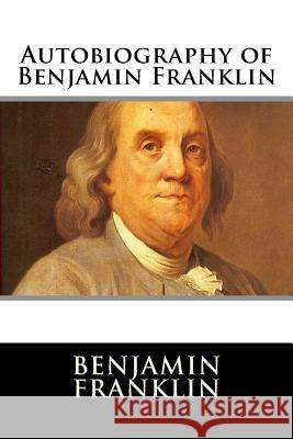 Autobiography of Benjamin Franklin Benjamin Franklin 9781517387334 Createspace - książka