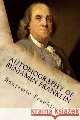 Autobiography of Benjamin Franklin Benjamin Franklin G-Ph Ballin 9781539899457 Createspace Independent Publishing Platform - książka