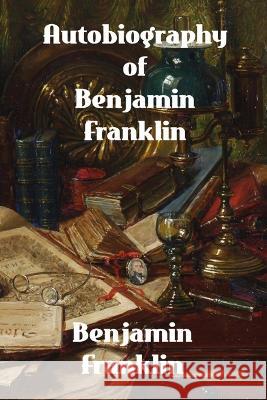 Autobiography of Benjamin Franklin Benjamin Franklin   9781774419915 Binker North - książka