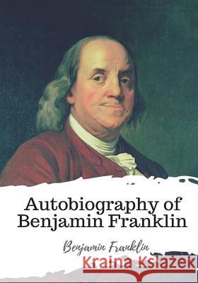 Autobiography of Benjamin Franklin Benjamin Franklin 9781986785785 Createspace Independent Publishing Platform - książka