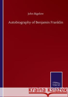 Autobiography of Benjamin Franklin John Bigelow 9783752510744 Salzwasser-Verlag Gmbh - książka